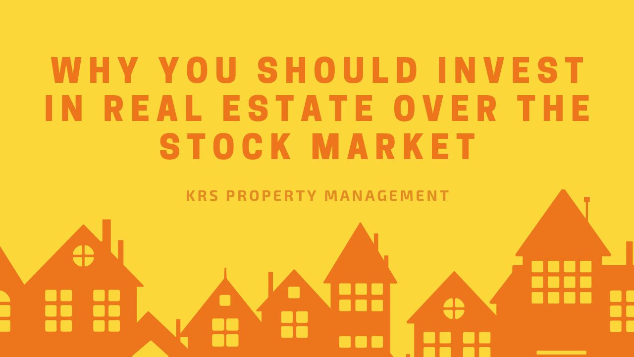 Why You Should Invest in Real Estate Over the Stock Market