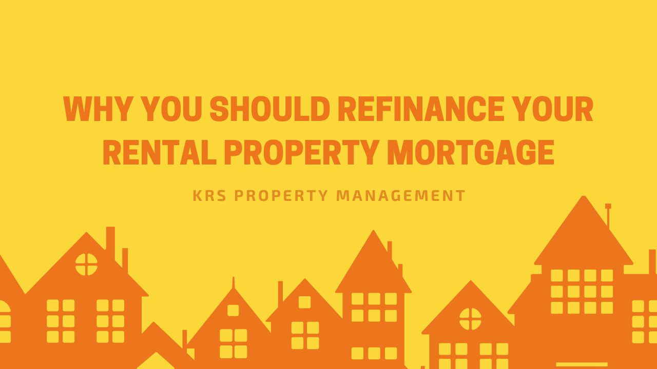 Why You Should Refinance Your Rental Property Mortgage 